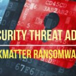 Cybersecurity Threat Advisory: BlackMatter Ransomware